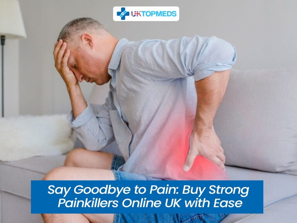 Buy Strong Painkillers Online UK with Ease