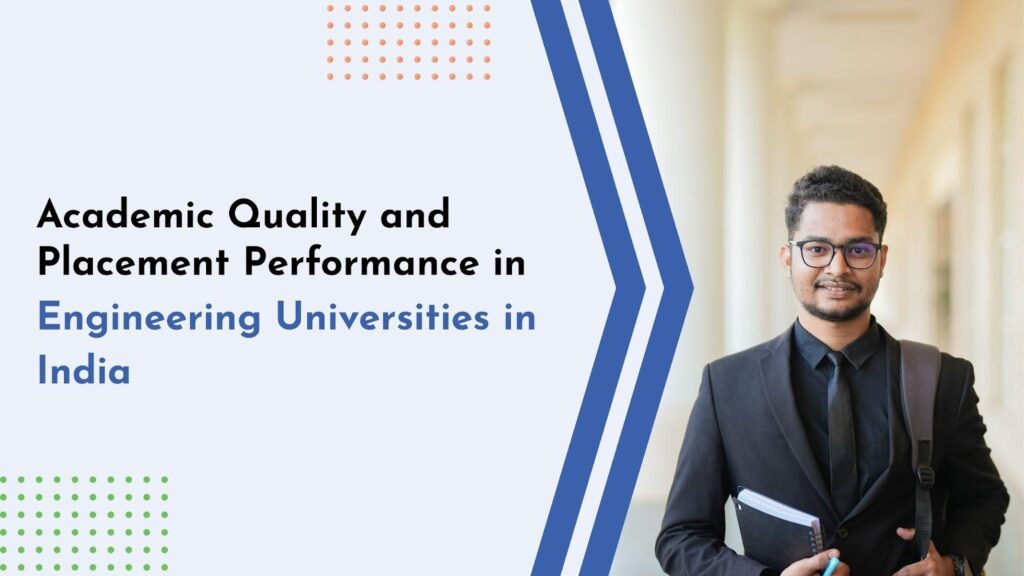 Academic Quality and Placement Performance in Engineering Universities in India Engineering Universities in India